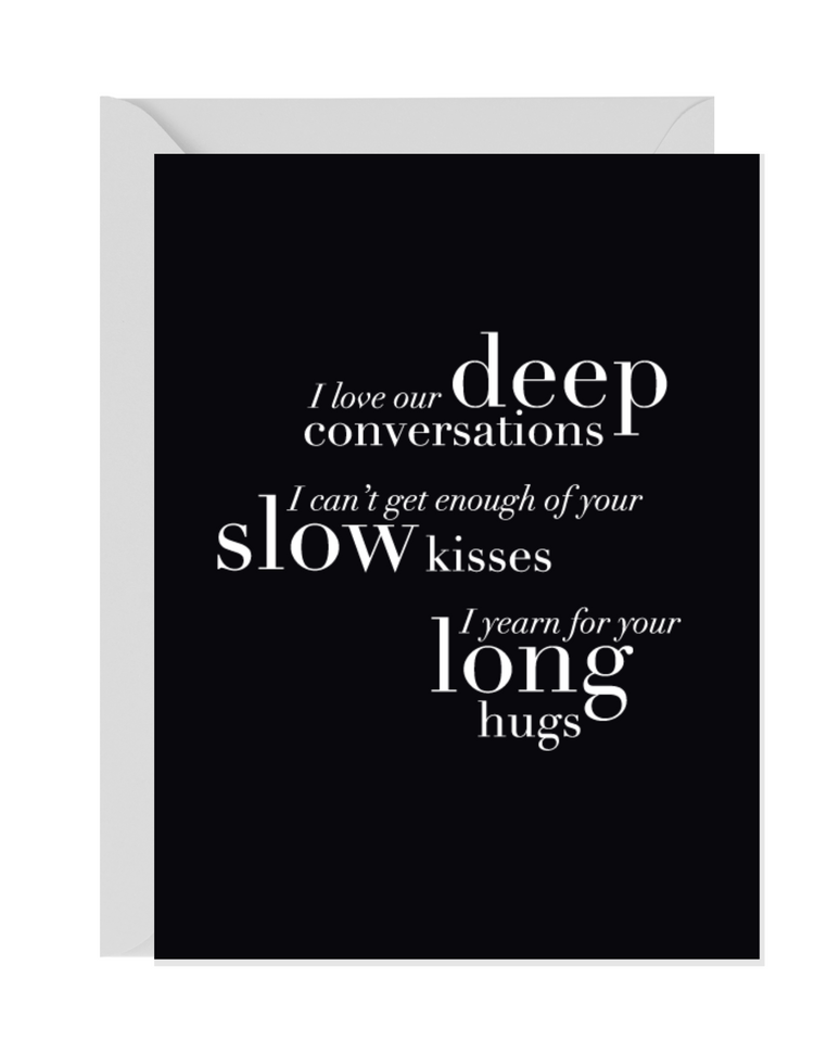 Deep Convos, Slow Kisses, Long Hugs | Love Greeting Cards