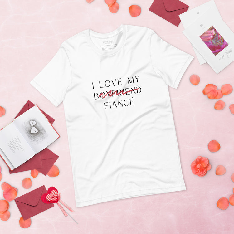 "I Love My Boyfriend Now Fiancé" Fine Print Unisex T-shirt (White)