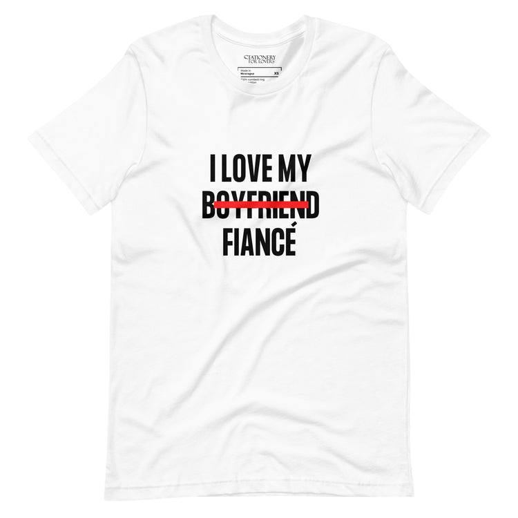 "I Love My Boyfriend Now Fiancé" Block Font Unisex T-shirt (White)