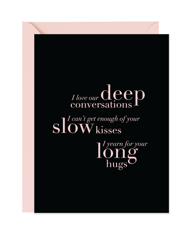Deep Convos, Slow Kisses, Long Hugs | Love Greeting Cards