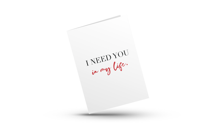 I Need You In My Life | Love Greeting Cards