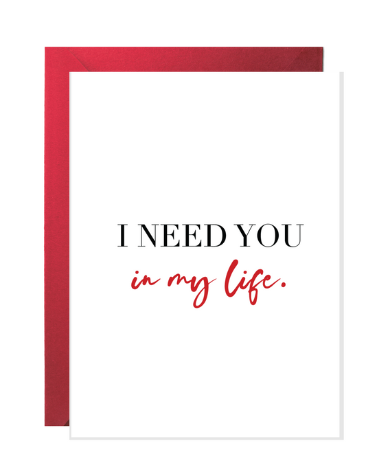 I Need You In My Life | Love Greeting Cards
