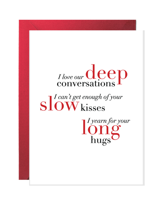 Deep Convos, Slow Kisses, Long Hugs | Love Greeting Cards