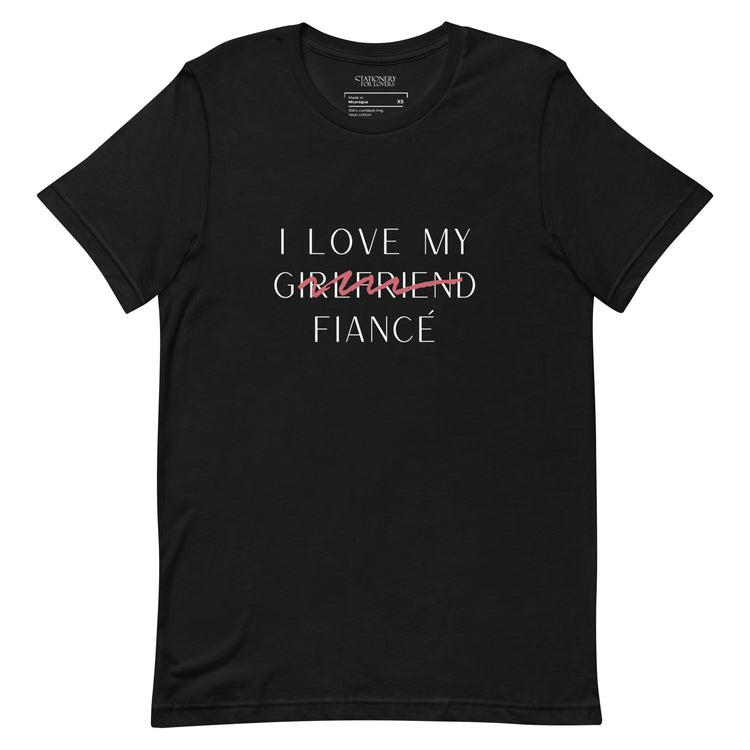 "I Love My Girlfriend Now Fiancé" Fine Print Unisex T-shirt (Black)