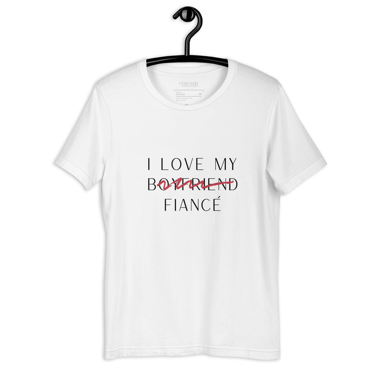 "I Love My Boyfriend Now Fiancé" Fine Print Unisex T-shirt (White)