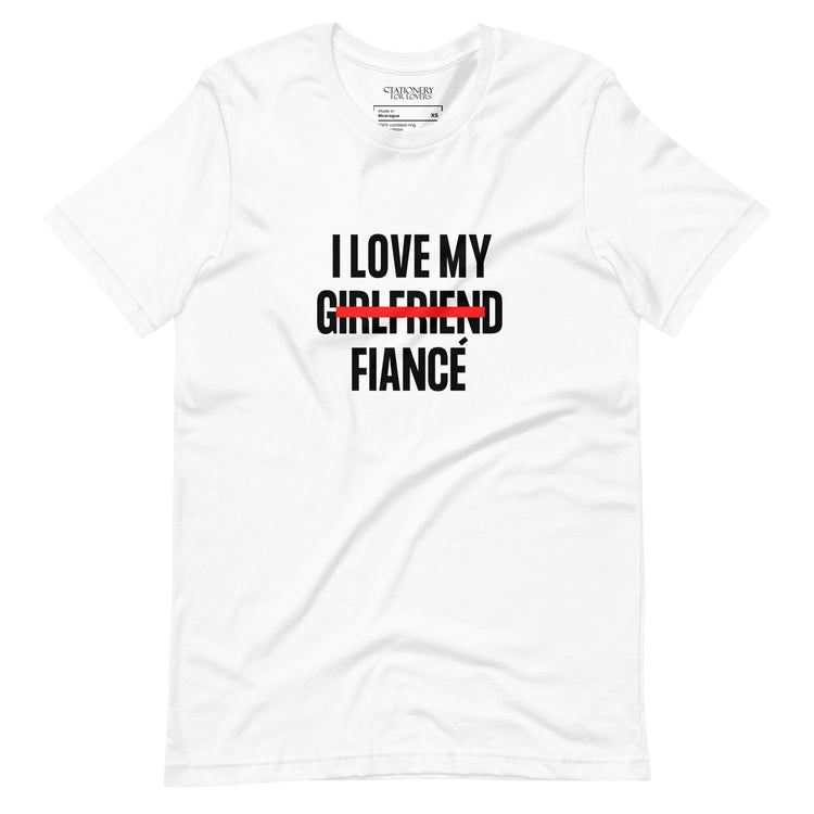 "I Love My Girlfriend Now Fiancé" Block Font Unisex T-shirt (White)